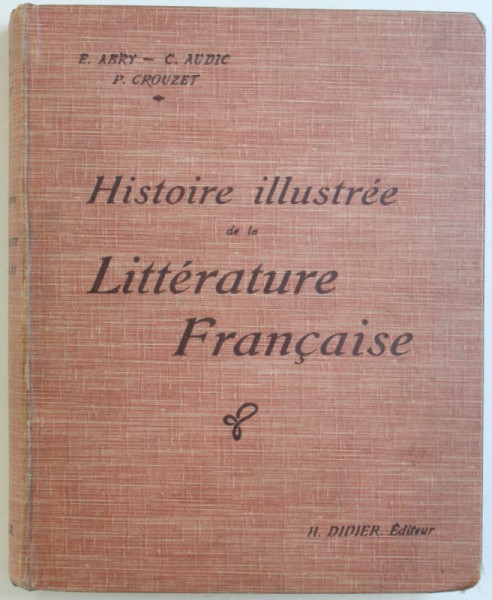 HISTOIRE DE LA LITTERATURE FRANCAISE  - PRECIS METHODIQUE par E. ABRY ..P. CROUZET , 1918