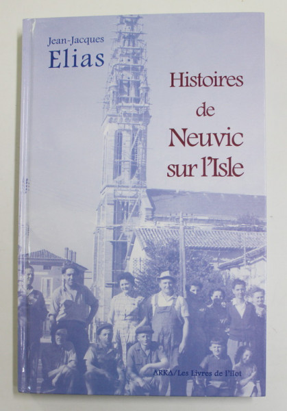 HISTOIRE DE NEUVIC - SUR - L 'ISLE par JEAN - JACQUES ELIAS , 2012