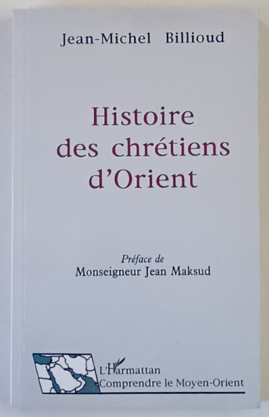HISTOIRE DES CHRETIENS D ' ORIENT par JEAN - MICHEL BILLIOUD , 1995