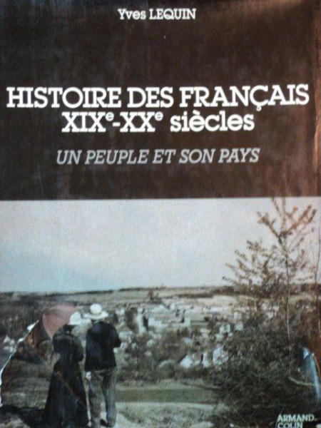 HISTOIRE DES FRANCAIS XIXe-XXe SIECLES. UN PEUPLE ET SON PAYS de YVES LEQUIN  1984