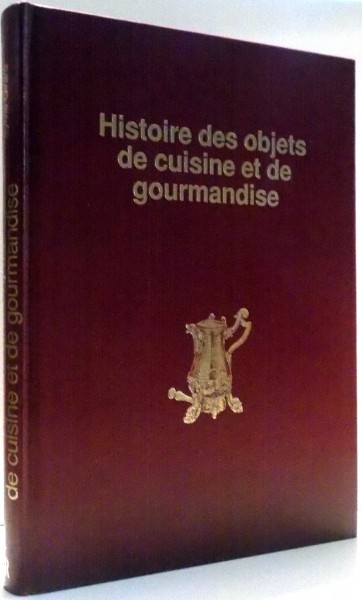 HISTOIRE DES OBJETS DE CUISINE ET DE GOURMANDISE par SYLVIE GIRARD , 1991