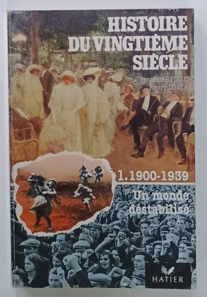 HISTOIRE DU VINGTIEME SIECLE par SERGE BERSTEIN et PIERRE MILZA , 1. 1900- 1939 , UN MONDE DESTABILISE , 1987