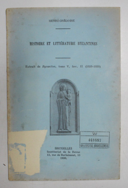 HISTOIRE ET LITTERATURE BYZANTINES par HENRI GREGOIRE , 1930 , DEDICATIE *