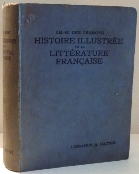 HISTOIRE ILLUSTREE DE LA LITTERATURE FRANCAISE DES ORIGINES A 1930 par CH. M. DES GRANGES, PARIS  1941