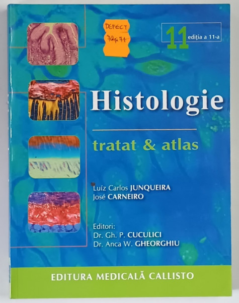 HISTOLOGIE , TRATAT SI ATLAS , EDITIA A XI - A , editie de GH. P CUCULICI si ANCA W. GHEORGHIU , 2008 ( VEZI DESCRIERE !!! )
