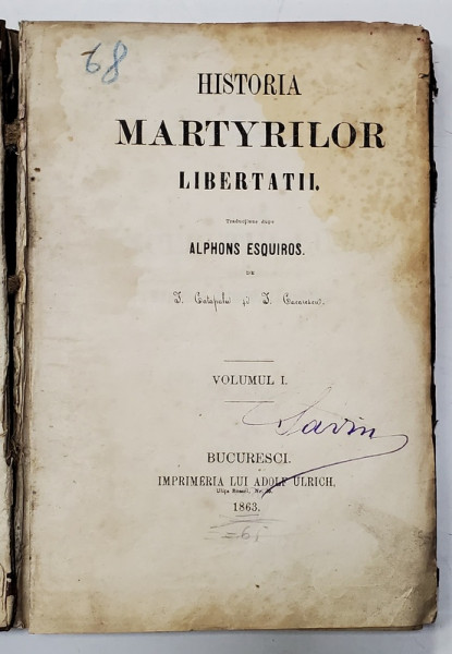 HISTORIA MARTYRILOR LIBERTATII , TRADUCTIUNE DUPA ALPHONS ESQUIROS , VOLUMUL I , 1863