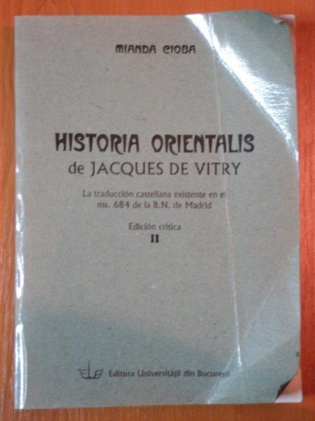 HISTORIA ORIENTALIS de JACQUES DE VITRY , Bucuresti 2004