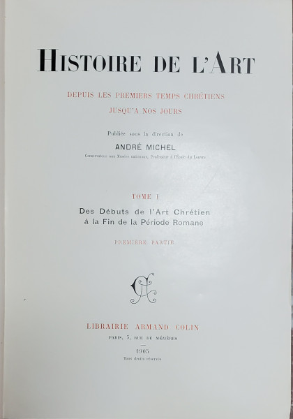 HISTORIE DE L 'ART DEPUIS LES PREMIERS TEMPS CHRETIENS JUSQU 'A NOS JOURS par ANDRE MICHEL , QUATRE VOLUMES , 1905 -1906