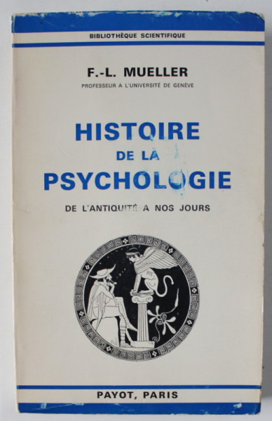 HISTOIRE DE LA PSYCHOLOGIE DE L 'ANTIQUITE A NOS JOURS par F.- L. MUELLER , 1971