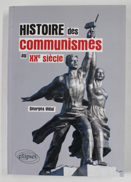 HISTORIE DES COMMUNISMES AU XX e SIECLE par GEORGES VIDAL , 2013