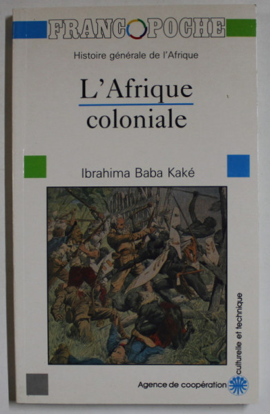 HISTOIRE GENERALE DE L 'AFRIQUE : L 'AFRIQUE COLONIALE par IBRAHIMA BABA KAKE , 1990