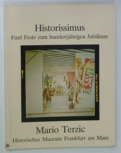 HISTORISSIMUS , FUNF FESTE ZUM HUNDERTJAHRIGEN JUBILAUM von  MARIO TERZIC , CATALOG DE EXPOZITIE CU TEXT IN LIMBA GERMANA , 1978
