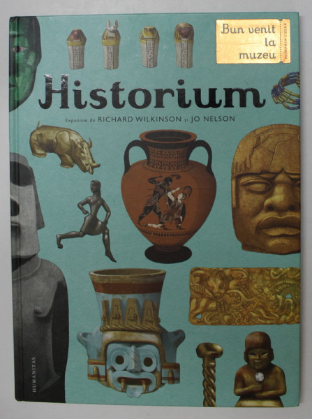 HISTORIUM , EXPOZITIE , ilustratii de RICHARD WILKINSON si text de JO NELSON , 2016