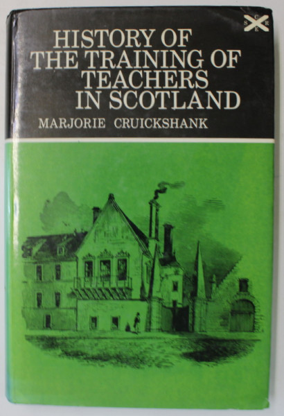 HISTORY OF THE TRAINING OF TEACHERS IN SCOTLAND by MARJORIE CRUICKSHANK , 1970