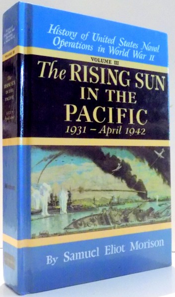 HISTORY OF UNITED STATES, NAVAL OPERATIONS IN WORLD WAR II, THE RISING SUN IN THE PACIFIC, 1931-APRIL 1942 by SAMUEL ELIOT MORISON, VOL III