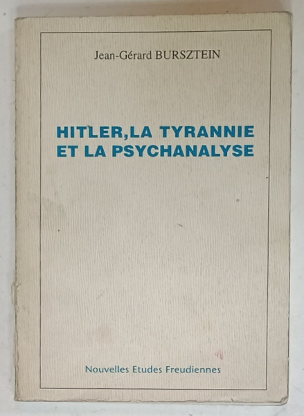 HITLER , LA TYRANNIE ET LA PSYCHANALISE par JEAN - GERARD BURSZTEIN , 1996 , PREZINTA  URME DE UZURA