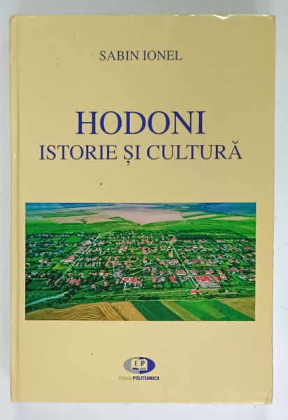 HODONI , ISTORIE SI CULTURA de SABIN IONEL , 2018 , DEDICATIE *
