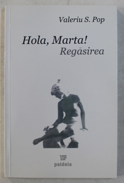 HOLA , MARTA ! REGASIREA de VALERIU S. POP , 2005