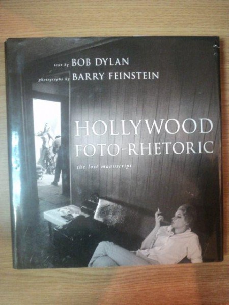 HOLLYWOOD FOTO-RHETORIC . THE LOST MANUSCRIPT de BOB DYLAN , BARRY FEINSTEIN , 2008