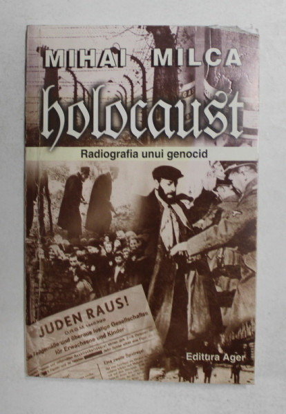 HOLOCAUST - RADIOGRAFIA UNUI GENOCID de MIHAI MILCA , 2004 , DEDICATIE *