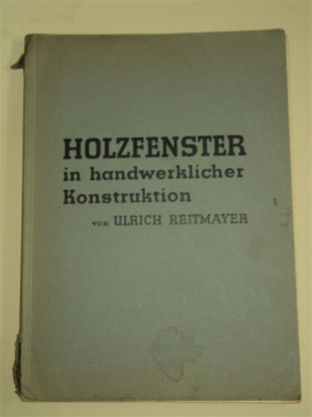 HOLZFENSTER IN HANDWERKLICHER KONSTRUCTION - TAMPLARIE DIN LEMN,  DE ULRICH REITMAYER, STUTTGART