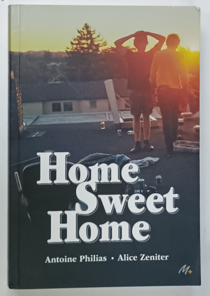 HOME SWEET HOME par ANTOINE PHILIAS et ALICE ZENITER , TEXT IN LIMBA FRANCEZA , 2019