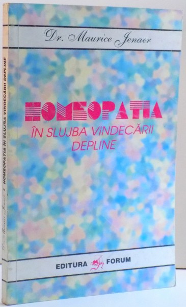 HOMEOPATIA IN SLUJBA VINDECARII DEPLINE , DE MAURICE JENAER , 1999