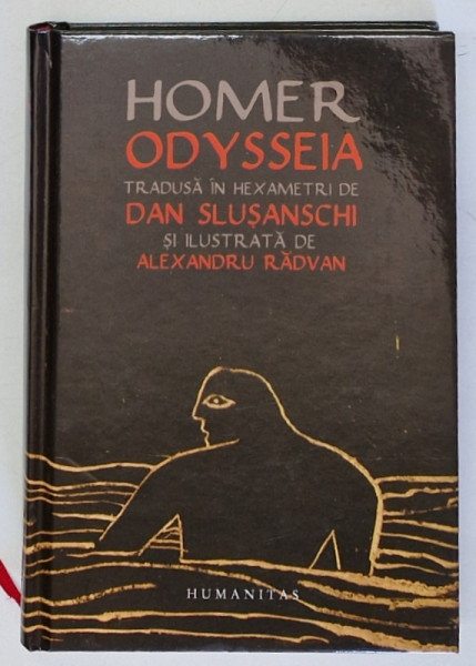 HOMER , ODYSSEIA , TRADUSA IN HEXAMETRI de DAN SLUSANSCHI SI ILUSTRATA DE ALEXANDRU RADVAN , 2012, * MINIMA UZURA