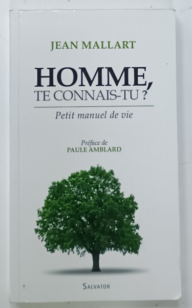 HOMME , TE CONNAIS - TU ? , PETIT MANUEL DE VIE par JEAN MALLART , 2010 , PREZINTA INSEMNARE