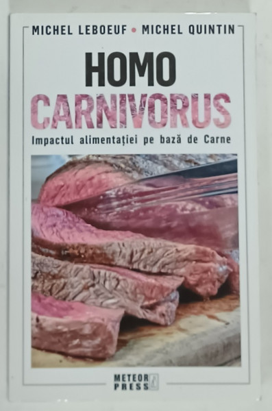 HOMO CARNIVORUS , IMPACTUL ALIMENTATIEI PE BAZA DE CARNE de MICHEL LEBOEUF si MICHEL QUINTIN , 2016