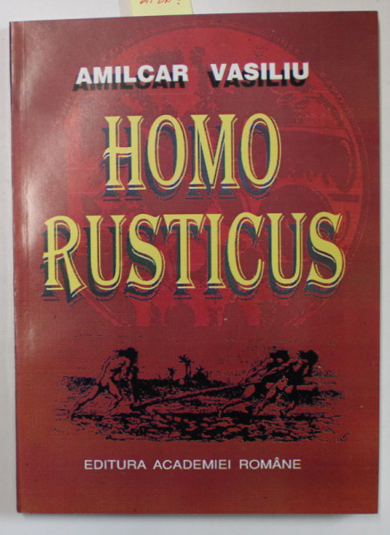 HOMO RUSTICUS , DIN ISTORIA AGRICULTURII de AMILCAR VASILIU , 1996