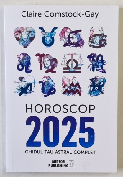 HOROSCOP 2025 , GHIDUL TAU ASTRAL COMPLET de CLAIRE COMSTOCK - GAY , 2024