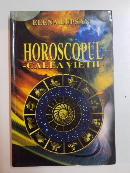 HOROSCOPUL , CALEA VIETII de ELENA LUPSAN , 2010