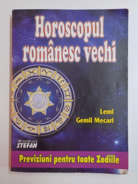 HOROSCOPUL ROMANESC VECHI . PREVIZIUNI PENTRU TOATE ZODIILE de LEMI GEMIL MECARI