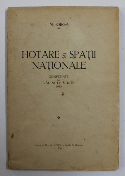 HOTARE SI SPATII NATIONALE de N. IORGA , CONFERINTE , 1938