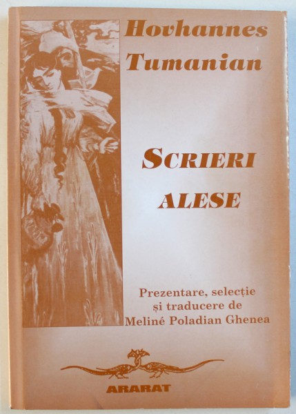 HOVHANNES TUMANIAN  - SCRIERI ALESE , selectie de MELINE POLADIAN GHENEA , EDITIE BILINGVA ROMANA  - ARMEANA