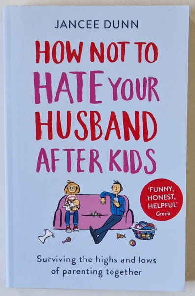 HOW NOT TO HATE YOUR HUSBAND AFTER KIDS by JANCEE DUNN , LIPSA PAGINA DE GARDA , 2017