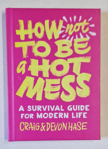 HOW TO BE A HOST MESS , A SURVIVAL GUIDE FOR MODERN LIFE by CRAIG and DEVON HASE , 2020