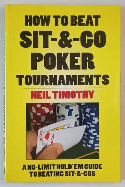 HOW TO BEAT SIT - & - GO POKER TOURNAMENTS by NEIL TIMOTHY , 2008