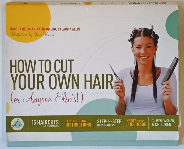 HOW TO CUT YOUR OWN HAIR FOR ANYONE ELSE ' S ! illustrations by JANE KURISU , text by MARSHA HECKMAN ... CLAUDIA ALLIN , 2008