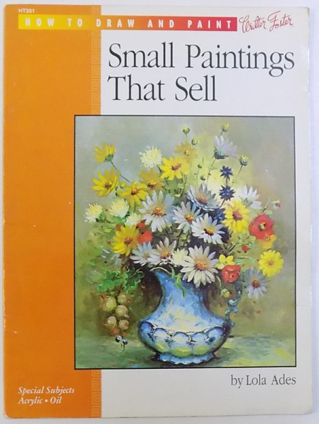 HOW TO DRAW AND PAINT :  SMALL PAINTINGS  THAT SELL  by  LOLA ADES  , 1998