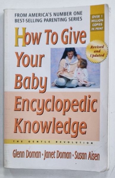 HOW TO GIVE YOUR BABY ENCYCLOPEDIC KNOWLEDGE by GLENN DOMAN ...SUSAN AISEN , 2005 , PREZINTA URME DE UZURA SI DE INDOIRE