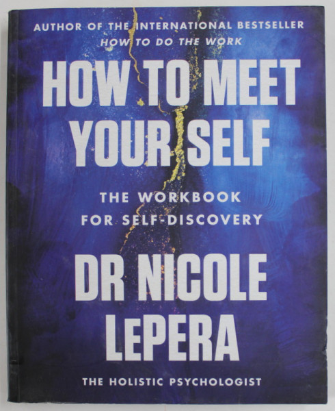 HOW TO MEET YOUR SELF , THE WORBOOK FOR SELF DISCOVERY by Dr. NICOLE LePERA , 2022