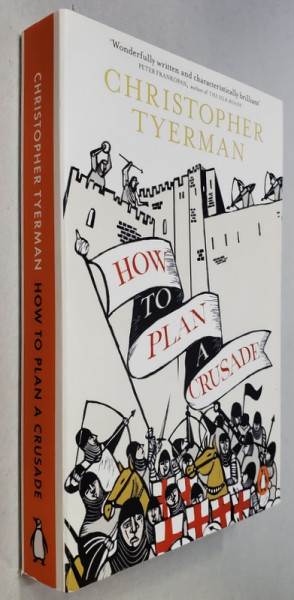 HOW TO PLAN A CRUSADE by CHRISTOPHER TYERMAN , REASON AND RELIGIOUS WAR IN THE HIGH MIDDLE AGES , 2016