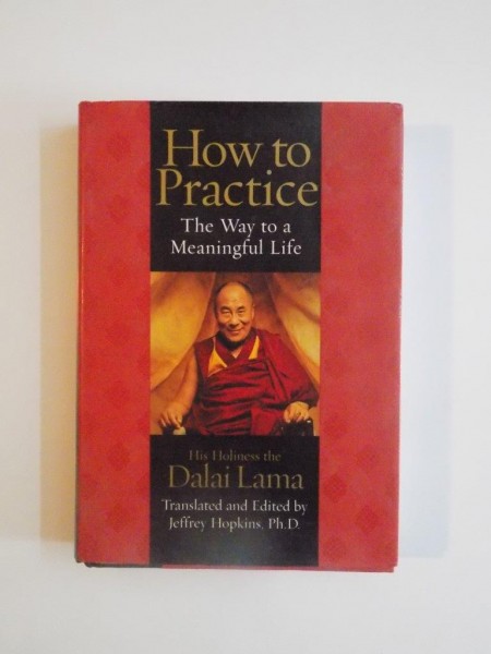 HOW TO PRACTICE , THE WAY TO A MEANINGFUL LIFE , HIS HOLINESS THE DALAI LAMA 2002