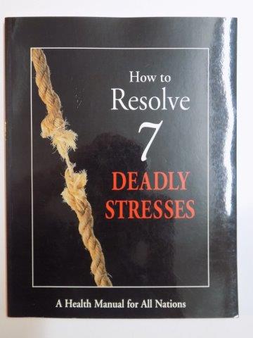 HOW TO RESOLVE 7 DEADLY STRESSES AND DISCOVER FIVE OF ALL DISEASES 2008