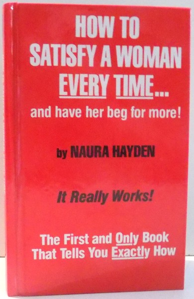 HOW TO SATISFY A WOMAN EVERY TIME... AND HAVE HER BEG FOR MORE! by NAURA HAYDEN , 1982