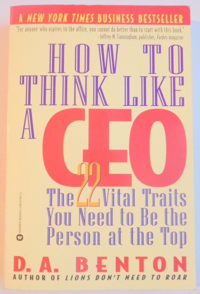 HOW TO THINK LIKE A CEO , THE 22 VITAL TRAITS YOU NEED TO BE THE PERSON AT THE TOP de BENTON , 1999