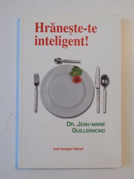 HRANESTE-TE INTELIGENT! EDITIA I de JEAN MARIE GUILLERMOND 2001