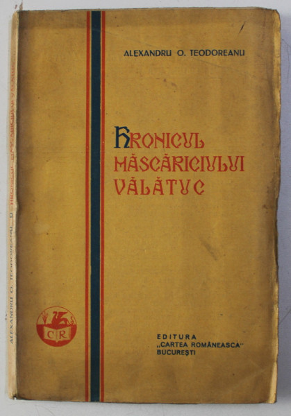 HRONICUL MASCARICIULUI VALATUC de ALEXANDRU O. TEODOREANU , BUCURESTI